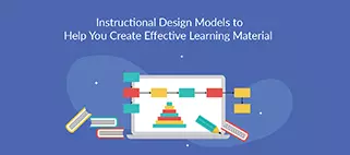 Top 7 Instructional Design Models to Create Effective Learning Material